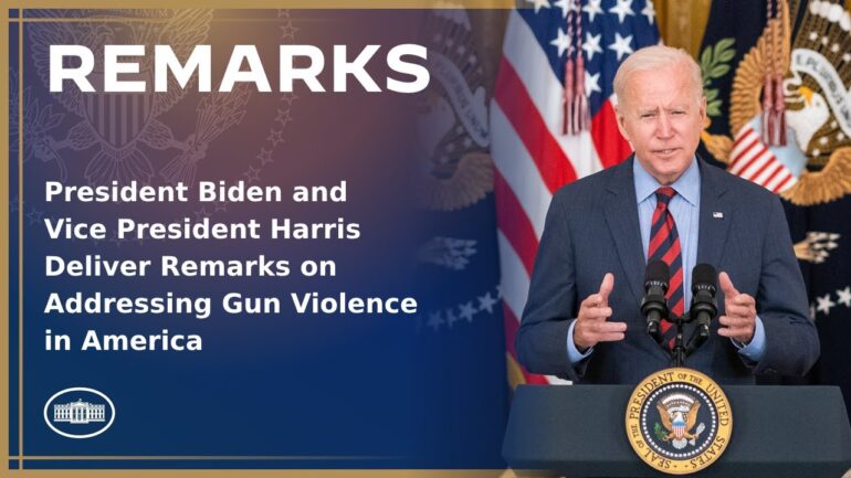 President Biden and Vice President Harris Deliver Remarks on Addressing Gun Violence in America