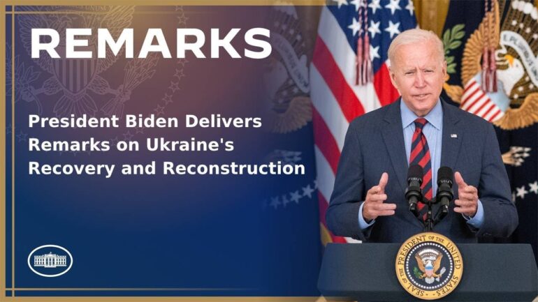 President Biden Delivers Remarks on Ukraine's Recovery and Reconstruction