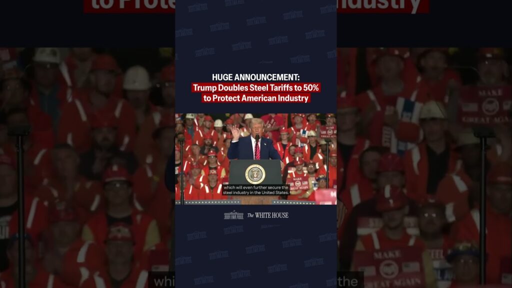 HUGE ANNOUNCEMENT: President Trump Doubles Steel Tariffs to 50% to Protect American Industry