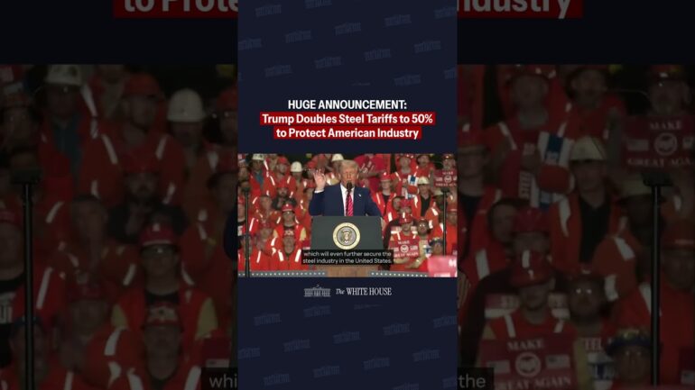 HUGE ANNOUNCEMENT: President Trump Doubles Steel Tariffs to 50% to Protect American Industry
