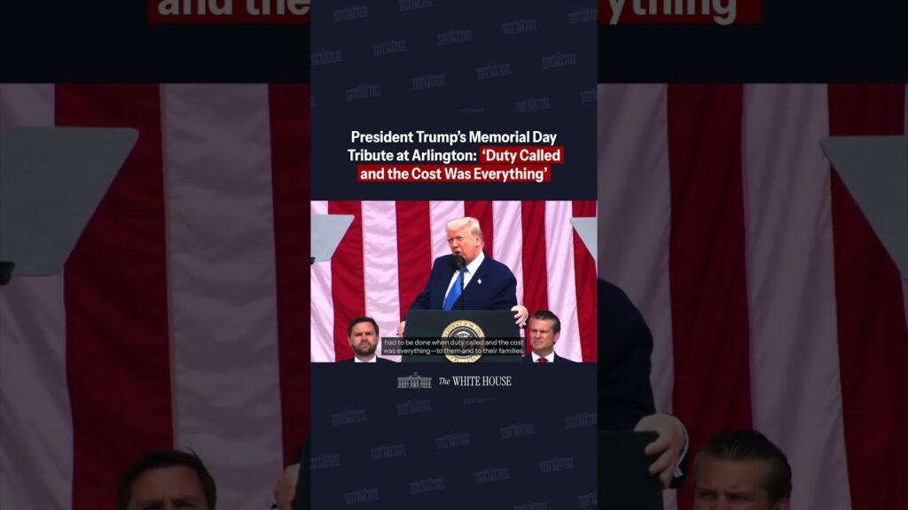 President Trump’s Memorial Day Tribute at Arlington: ‘Duty Called and the Cost Was Everything’