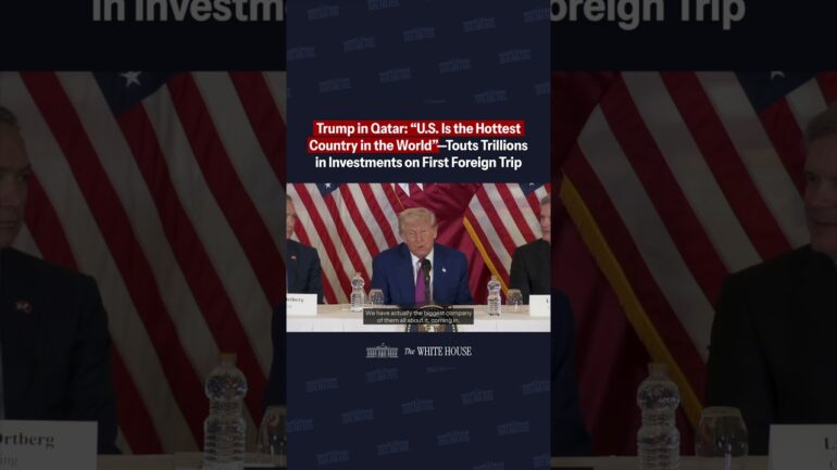 Trump in Qatar: “U.S. Is the Hottest Country”—Touts Trillions in Investments on First Foreign Trip