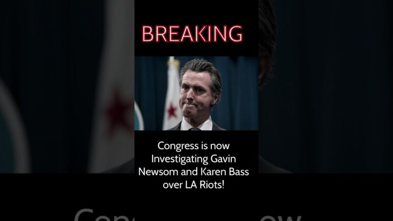 #BREAKING: Congress Opens Investigation into Gavin Newsom and Karen Bass Over LA Riots!