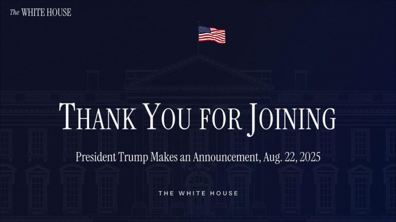 President Trump Makes an Announcement, Aug. 22, 2025
