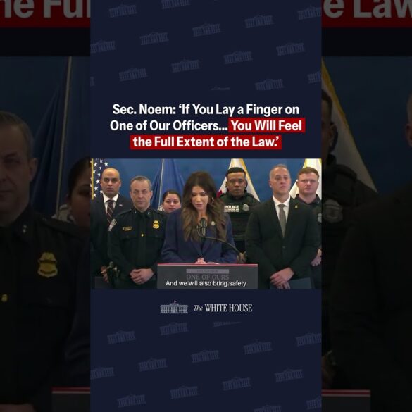 Sec. Noem: "If you lay a finger on one of our officers...you will feel the full extent of the law."